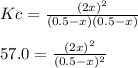 Kc=\frac{(2x)^2}{(0.5-x)(0.5-x)}\\\\57.0=\frac{(2x)^2}{(0.5-x)^2}