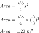 Area = \dfrac{\sqrt3}{4}s^2\\\\Area = \dfrac{\sqrt3}{4}\times (\dfrac{5}{3})^2\\\\Area =1.20 \ m^2