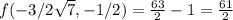 f(-3/2\sqrt{7},-1/2)=\frac{63}{2}-1=\frac{61}{2}