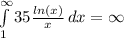 \int\limits^{\infty}_1 {35 \frac{ln(x)}{x} } \, dx = \infty