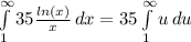 \int\limits^{\infty}_1 {35 \frac{ln(x)}{x} } \, dx = 35 \int\limits^{\infty}_1 { u} \, du