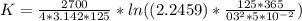 K  =  \frac{2700 }{ 4* 3.142 * 125 }  *  ln ((2.2459 ) * \frac{125 * 365}{03^2 *  5 *10^{-2}} )