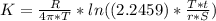 K  =  \frac{R }{ 4 \pi * T }  *  ln ((2.2459)*\frac{T * t }{r *  S} )