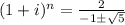 (1 + i)^n = \frac{2}{-1 \± \sqrt{5}}