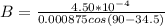 B =   \frac{4.50* 10^{-4}  }{ 0.000875  cos (90 -  34.5) }