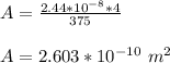 A = \frac{2.44*10^{-8}* 4}{375}\\\\A = 2.603*10^{-10} \ m^2