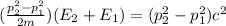 ( \frac{p_2^2-p_1^2 }{ 2m})(E_2 + E_1) =  (p^2_2 -p^2_1 )c^2