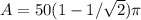 A=50(1-1/\sqrt{2})\pi