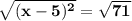 \bold{\sqrt{(x-5)^2}=\sqrt{71}}