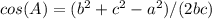 cos(A)=(b^2 + c^2 - a^2) / (2bc)