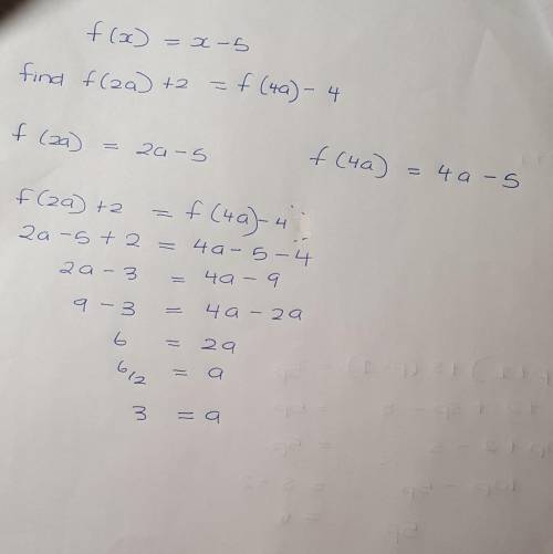 If f(x)=x−5, which of the following is a solution of f(2a)+2=f(4a)−4?

(A) 1 
(B) 3 
(C) 5 
(D) 6 
(