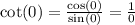 \cot(0) =  \frac{ \cos(0) }{ \sin(0) }  =  \frac{1}{0}   \\