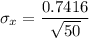 \sigma _x = \dfrac{0.7416}{\sqrt{50}}