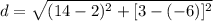 d = \sqrt{(14-2)^{2}+[3-(-6)]^{2}}