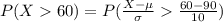 P(X   60 ) =  P( \frac{ X - \mu  }{ \sigma  }   \frac{ 60 -   90 }{ 10 }   )