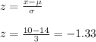 z=\frac{x-\mu}{\sigma}\\ \\z=\frac{10-14}{3}=-1.33