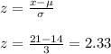 z=\frac{x-\mu}{\sigma}\\ \\z=\frac{21-14}{3}=2.33