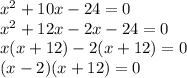 x^2 + 10x -24 = 0 \\  x^2 + 12x - 2x -24  = 0 \\x(x + 12) - 2(x + 12) = 0 \\ (x - 2)(x + 12) = 0