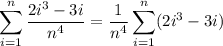 \displaystyle\sum_{i=1}^n\frac{2i^3-3i}{n^4}=\frac1{n^4}\sum_{i=1}^n(2i^3-3i)