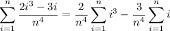 \displaystyle\sum_{i=1}^n\frac{2i^3-3i}{n^4}=\frac2{n^4}\sum_{i=1}^ni^3-\frac3{n^4}\sum_{i=1}^ni