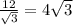 \frac{12}{\sqrt{3} }=4\sqrt{3}