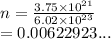 n =  \frac{3.75 \times  {10}^{21} }{6.02 \times  {10}^{23} }  \\  = 0.00622923...