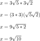 x = 3\sqrt{5}*3\sqrt{2}\\\\x = (3*3)(\sqrt{5}\sqrt{2})\\\\x = 9\sqrt{5*2}\\\\x = 9\sqrt{10}\\\\