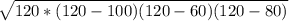 \sqrt{120 * (120 - 100)(120 - 60)(120 - 80)}