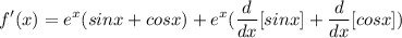 \displaystyle f'(x) = e^x(sinx + cosx) + e^x(\frac{d}{dx}[sinx] + \frac{d}{dx}[cosx])