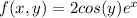 f(x,y)=2cos(y)e^{x}