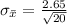 \sigma_{\= x} = \frac{ 2.65 }{\sqrt{ 20 } }