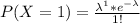 P(X = 1 ) =  \frac{\lambda ^1  *  e^{-\lambda}}{1!}