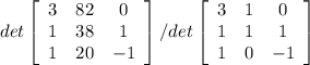 det\left[\begin{array}{ccc}3&82&0\\1&38&1\\1&20&-1\end{array}\right] /det\left[\begin{array}{ccc}3&1&0\\1&1&1\\1&0&-1\end{array}\right]