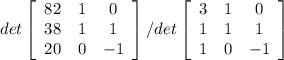 det\left[\begin{array}{ccc}82&1&0\\38&1&1\\20&0&-1\end{array}\right] /det\left[\begin{array}{ccc}3&1&0\\1&1&1\\1&0&-1\end{array}\right]