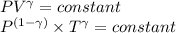 PV^\gamma  = constant \\P^{(1 -\gamma)}\times T^\gamma = constant
