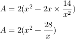 A=2(x^2 + 2x\times \dfrac{14}{x^2})\\\\A = 2( x^2 + \dfrac{28}{x} )