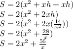 S = 2(x^2+xh+xh)\\S=2(x^2+2xh)\\S = 2(x^2+2x(\frac{14}{x^2} ))\\S = 2(x^2+\frac{28}{x} )\\S=2x^2+\frac{56}{x}
