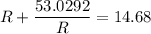 \displaystyle R +  \frac{53.0292 }{R} = 14.68