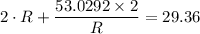 \displaystyle 2 \cdot R +  \frac{53.0292 \times 2}{R} = 29.36