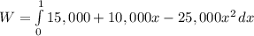 W=\int\limits^1_0 {15,000+10,000x-25,000x^{2}} \, dx