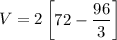 V =2 \begin {bmatrix} 72 - \dfrac{96}{3}\end {bmatrix}