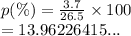 p(\%) = \frac{3.7}{26.5}  \times 100 \\  = 13.96226415...
