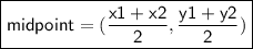 \boxed{\sf{ midpoint = (\frac{x1 + x2}{2} , \frac{y1 + y2}{2} ) }}
