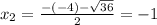 x_{2} = \frac{-(-4) - \sqrt{36}}{2} = -1