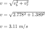 v=\sqrt{v_b^2+v_r^2} \\\\v=\sqrt{2.778 ^2+1.389 ^2} \\\\v=3.11\ m/s