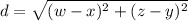 d=\sqrt{(w-x)^2+(z-y)^2}