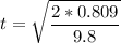 \displaystyle t=\sqrt{\frac{2*0.809}{9.8}}
