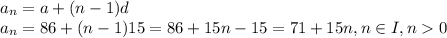 a_{n}=a+(n-1)d\\a_{n}=86+(n-1)15=86+15n-15=71+15n,n \in I,n0\\