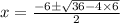 x = \frac{-6\pm \sqrt{36 - 4 \times 6}}{2}
