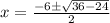 x = \frac{-6\pm \sqrt{36 - 24}}{2}